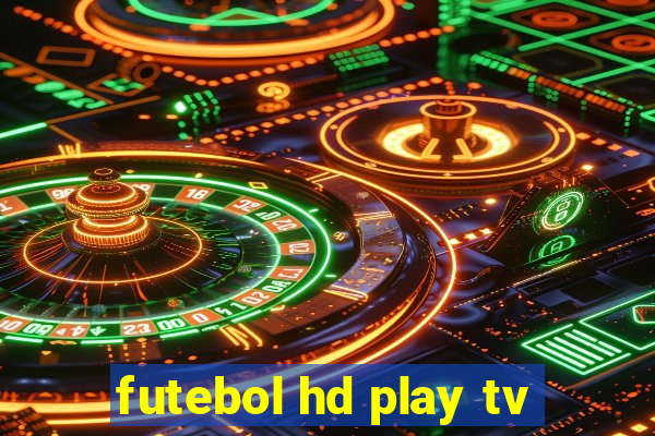 futebol hd play tv